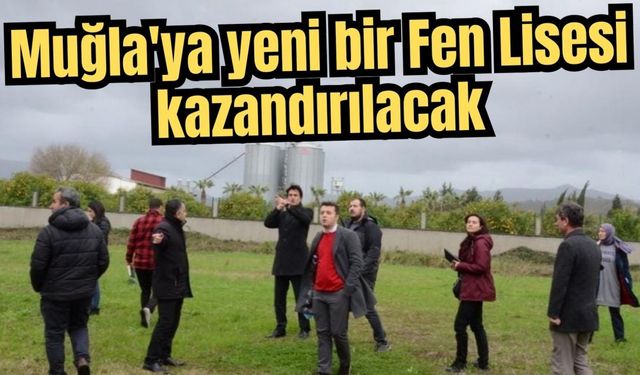 Muğla'ya yeni bir Fen Lisesi kazandırılacak