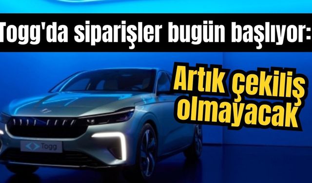 Togg'da siparişler bugün başlıyor: Artık çekiliş olmayacak