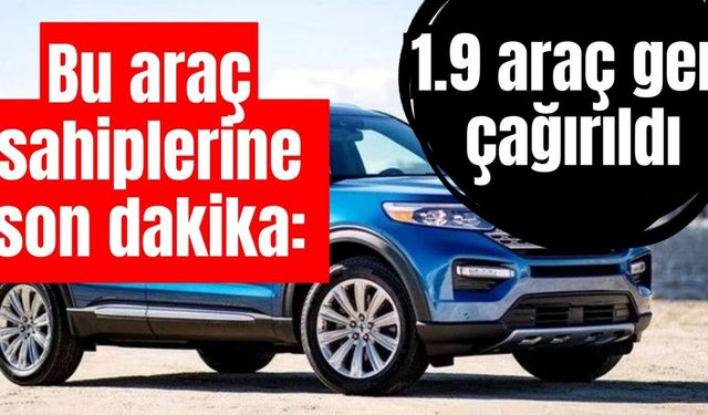 Bu araç sahiplerine son dakika: 1.9 araç geri çağırıldı