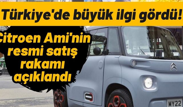 Türkiye'de büyük ilgi gördü! Citroen Ami'nin resmi satış rakamı açıklandı