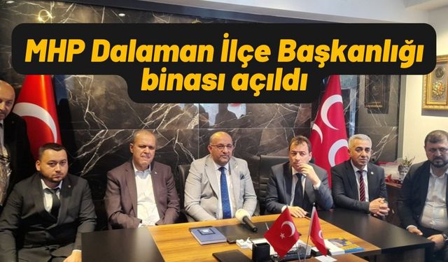 MHP Dalaman İlçe Başkanlığı binası açıldı