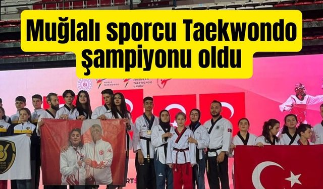 Muğlalı sporcu Taekwondo şampiyonu oldu