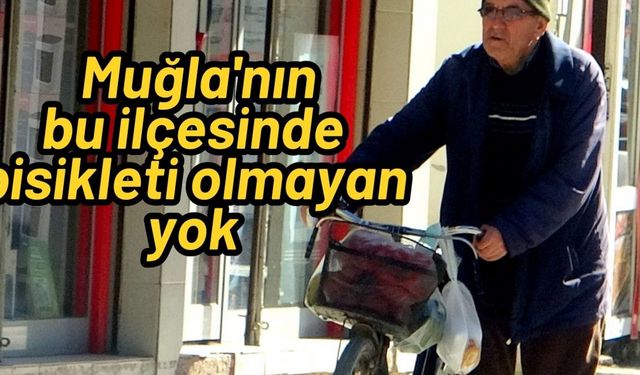 Muğla'nın bu ilçesinde bisikleti olmayan yok