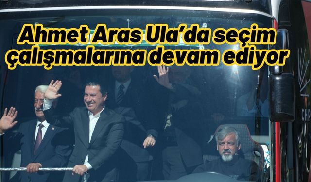 Ahmet Aras Ula’da seçim çalışmalarına devam ediyor