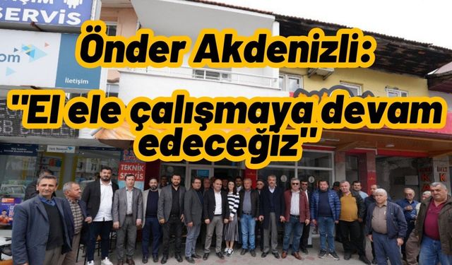 Önder Akdenizli: "El ele çalışmaya devam edeceğiz"