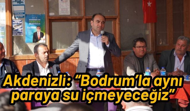 Akdenizli: “Bodrum’la aynı paraya su içmeyeceğiz”