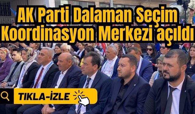 AK Parti Dalaman Seçim Koordinasyon Merkezi açıldı