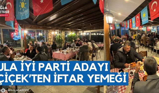 ULA İYİ PARTİ ADAYI ÇİÇEK’TEN İFTAR YEMEĞİ