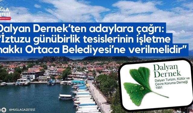 Dalyan Dernek’ten adaylara çağrı: “İztuzu günübirlik tesislerinin işletme hakkı Ortaca Belediyesi’ne verilmelidir”