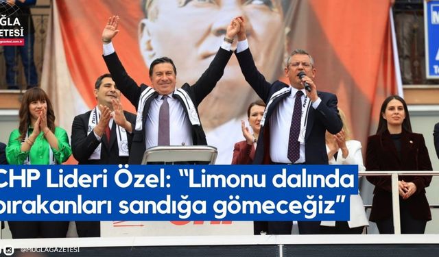 CHP Lideri Özel: “Limonu dalında bırakanları sandığa gömeceğiz”