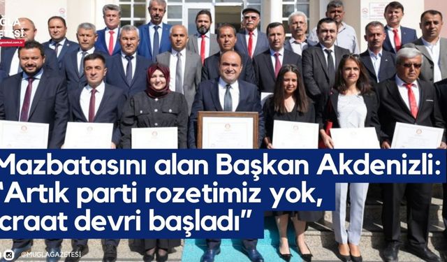 Mazbatasını alan Başkan Akdenizli: “Artık parti rozetimiz yok, icraat devri başladı”