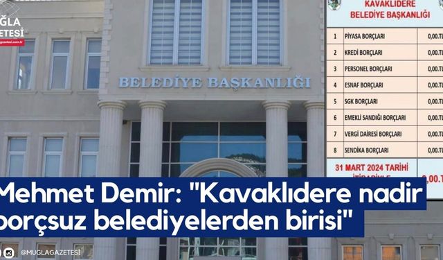 Mehmet Demir: "Kavaklıdere nadir borçsuz belediyelerden birisi"