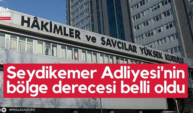 Seydikemer Adliyesi'nin bölge derecesi belli oldu