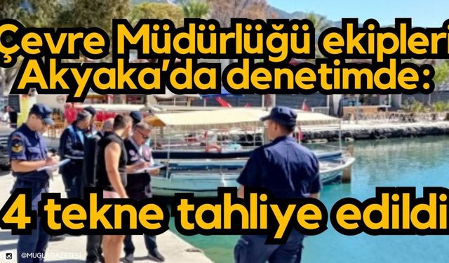 Çevre Müdürlüğü ekipleri Akyaka’da denetimde: 4 tekne tahliye edildi