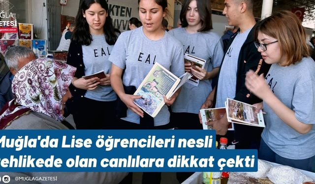 Muğla'da Lise öğrencileri nesli tehlikede olan canlılara dikkat çekti