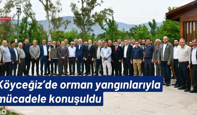 Köyceğiz’de orman yangınlarıyla mücadele konuşuldu