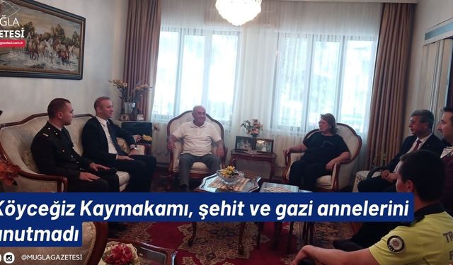 Köyceğiz Kaymakamı, şehit ve gazi annelerini unutmadı