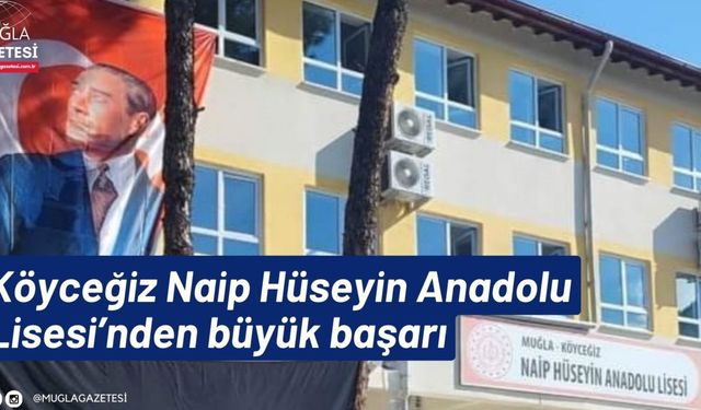 Köyceğiz Naip Hüseyin Anadolu Lisesi’nden büyük başarı