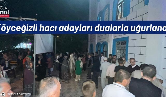 Köyceğizli hacı adayları dualarla uğurlandı