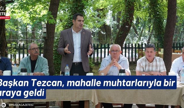 Başkan Tezcan, mahalle muhtarlarıyla bir araya geldi