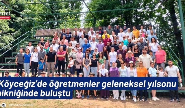 Köyceğiz’de öğretmenler geleneksel yılsonu pikniğinde buluştu