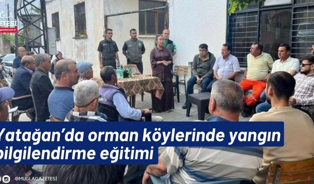 Yatağan’da orman köylerinde yangın bilgilendirme eğitimi