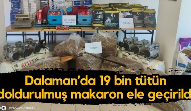 Dalaman’da 19 bin tütün doldurulmuş makaron ele geçirildi