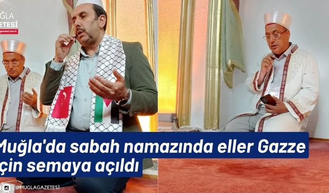 Muğla'da sabah namazında eller Gazze için semaya açıldı