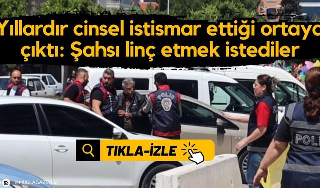 Yıllardır cinsel istismar ettiği ortaya çıktı: Şahsı linç etmek istediler