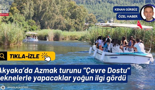 Dünyaca ünlü Akyaka’da Azmak turunu “Çevre Dostu” teknelerle yapacaklar