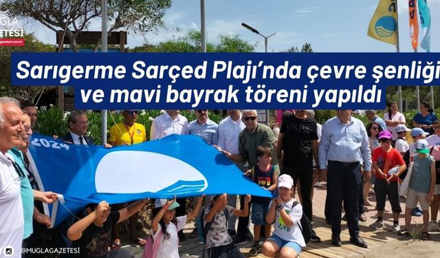 Sarıgerme Sarçed Plajı’nda çevre şenliği ve mavi bayrak töreni yapıldı