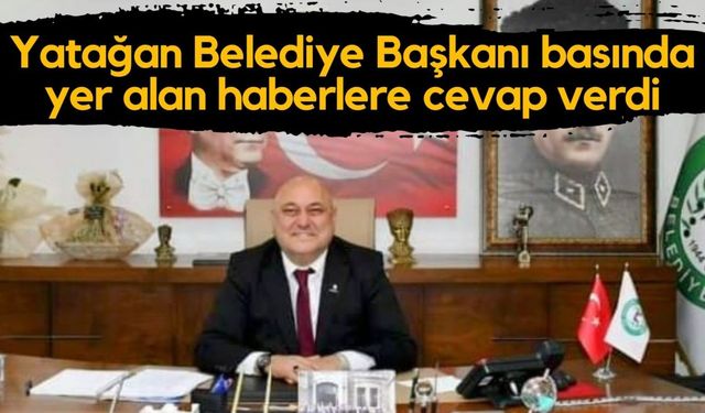 Yatağan Belediye Başkanı basında yer alan haberlere cevap verdi