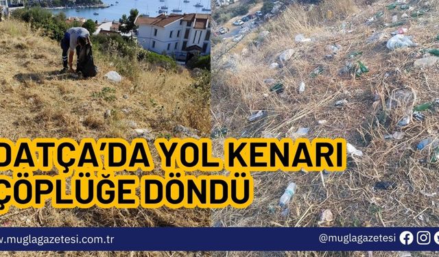 Datça’da yol kenarı çöplüğe döndü