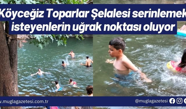 Köyceğiz Toparlar Şelalesi serinlemek isteyenlerin uğrak noktası oluyor