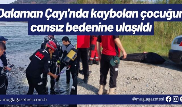 Dalaman Çayı'nda kaybolan çocuğun cansız bedenine ulaşıldı