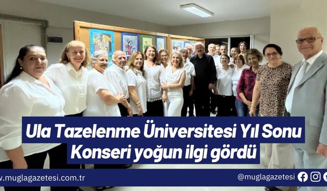 Ula Tazelenme Üniversitesi Yıl Sonu Konseri yoğun ilgi gördü