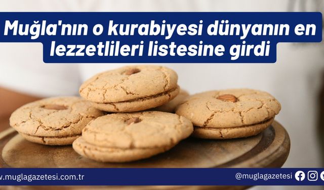 Muğla'nın o kurabiyesi dünyanın en lezzetlileri listesine girdi