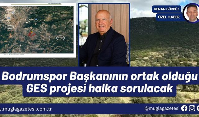 Bodrumspor Başkanının ortak olduğu GES projesi halka sorulacak