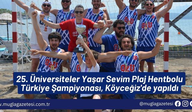 25. Üniversiteler Yaşar Sevim Plaj Hentbolu Türkiye Şampiyonası, Köyceğiz'de yapıldı