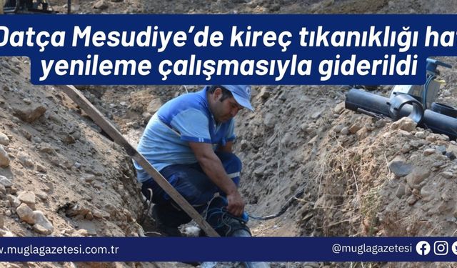 Datça Mesudiye’de kireç tıkanıklığı hat yenileme çalışmasıyla giderildi