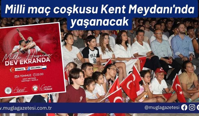 Milli maç coşkusu Kent Meydanı'nda yaşanacak