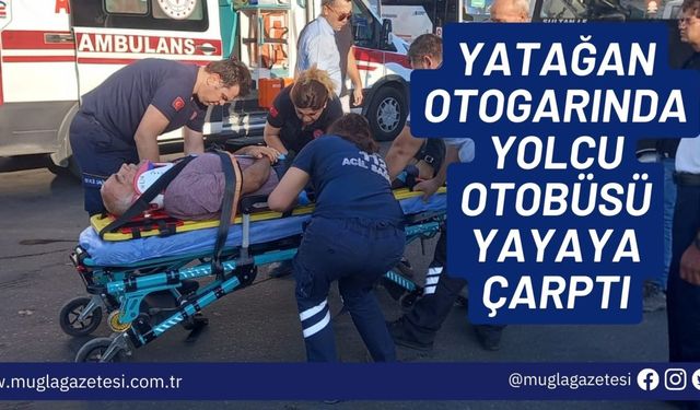 YATAĞAN OTOGARINDA YOLCU OTOBÜSÜ YAYAYA ÇARPTI