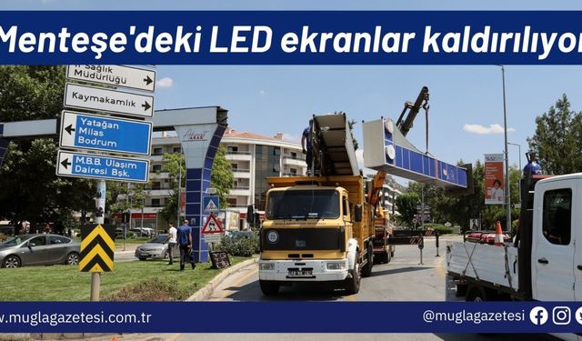 Menteşe'deki LED ekranlar kaldırılıyor