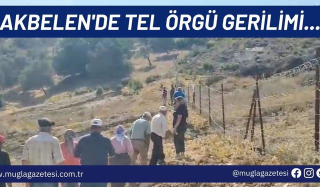 AKBELEN'DE TEL ÖRGÜ GERİLİMİ...