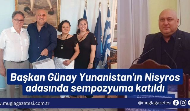 Başkan Günay Yunanistan'ın Nisyros adasında sempozyuma katıldı