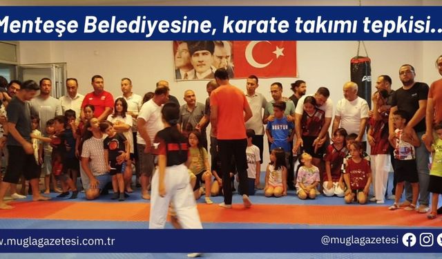 Menteşe Belediyesine, karate takımı tepkisi…