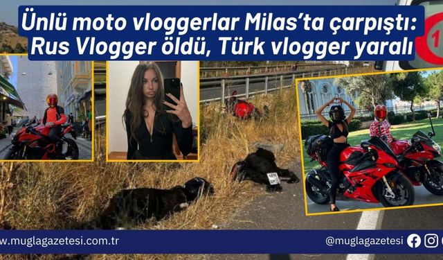 Ünlü moto vloggerlar Milas’ta çarpıştı: Rus Vlogger öldü, Türk vlogger yaralı