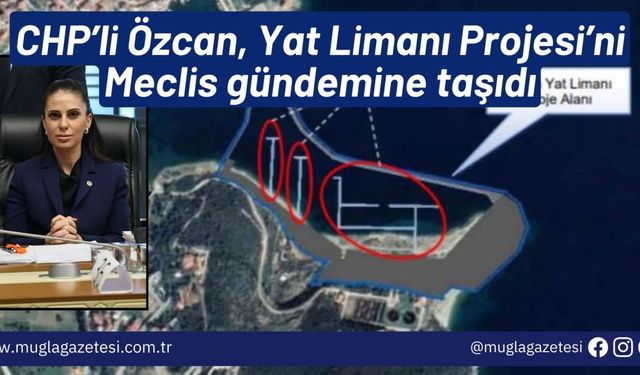 CHP’li Özcan, Yat Limanı Projesi’ni Meclis gündemine taşıdı