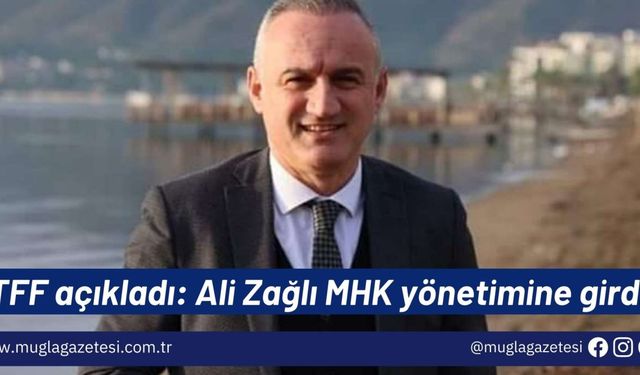 TFF açıkladı: Ali Zağlı MHK yönetimine girdi