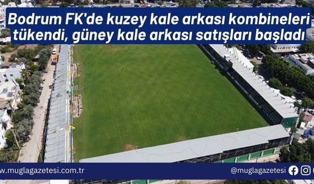 Bodrum FK'de kuzey kale arkası kombineleri tükendi, güney kale arkası satışları başladı